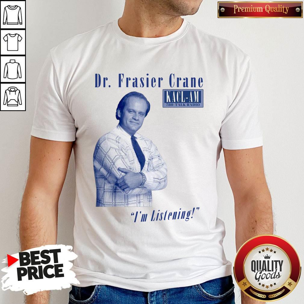 Top Dr Frasier Crane I'm Listening Shirt