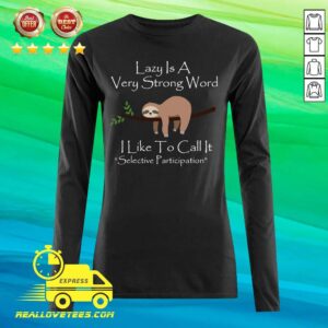 Alternative view of Top Lazy Is A Very Strong Word I Like To Call It Selective Parti Shirt
