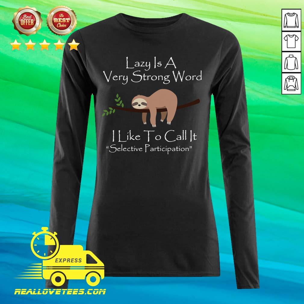 Top Lazy Is A Very Strong Word I Like To Call It Selective Parti Shirt - Image 2