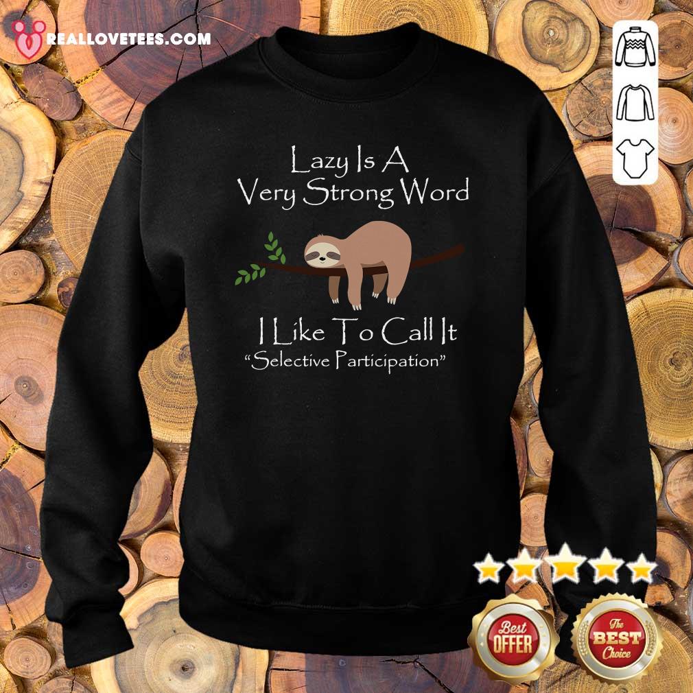 Top Lazy Is A Very Strong Word I Like To Call It Selective Parti Shirt - Image 5