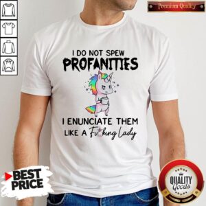Unicorn I Do Not Spew Profanities I Enunciate Them Like Shirt
