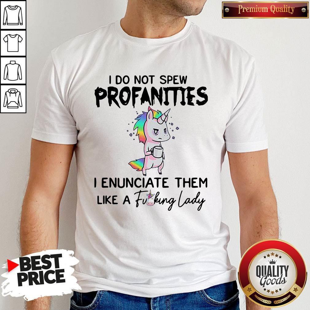 Unicorn I Do Not Spew Profanities I Enunciate Them Like Shirt