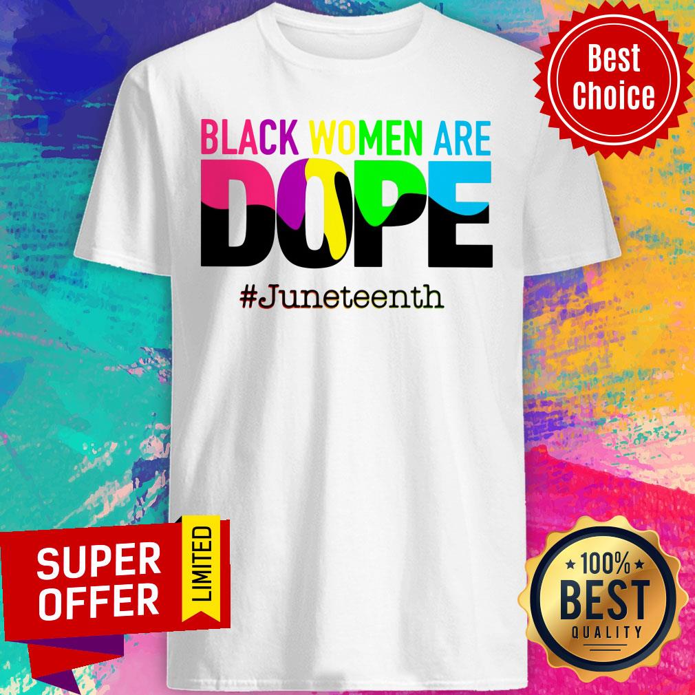 Black Women Are Dope June Teenth Shirt