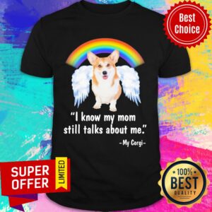 Pembroke Welsh Corgi I Know My Mom Still Talks About Me Angel Shirt