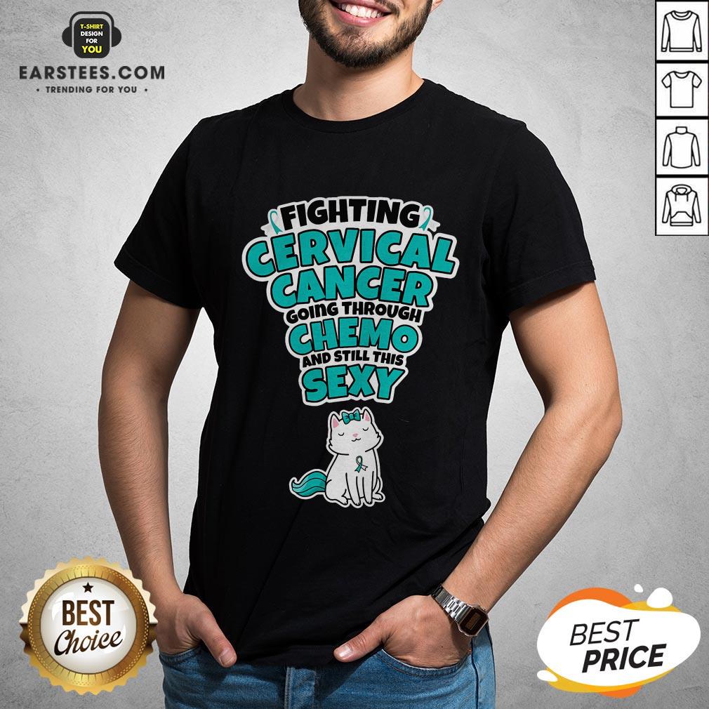 Good Cat Fighting Cervical Cancer Going Through Chemo And Still This Sexy Shirt