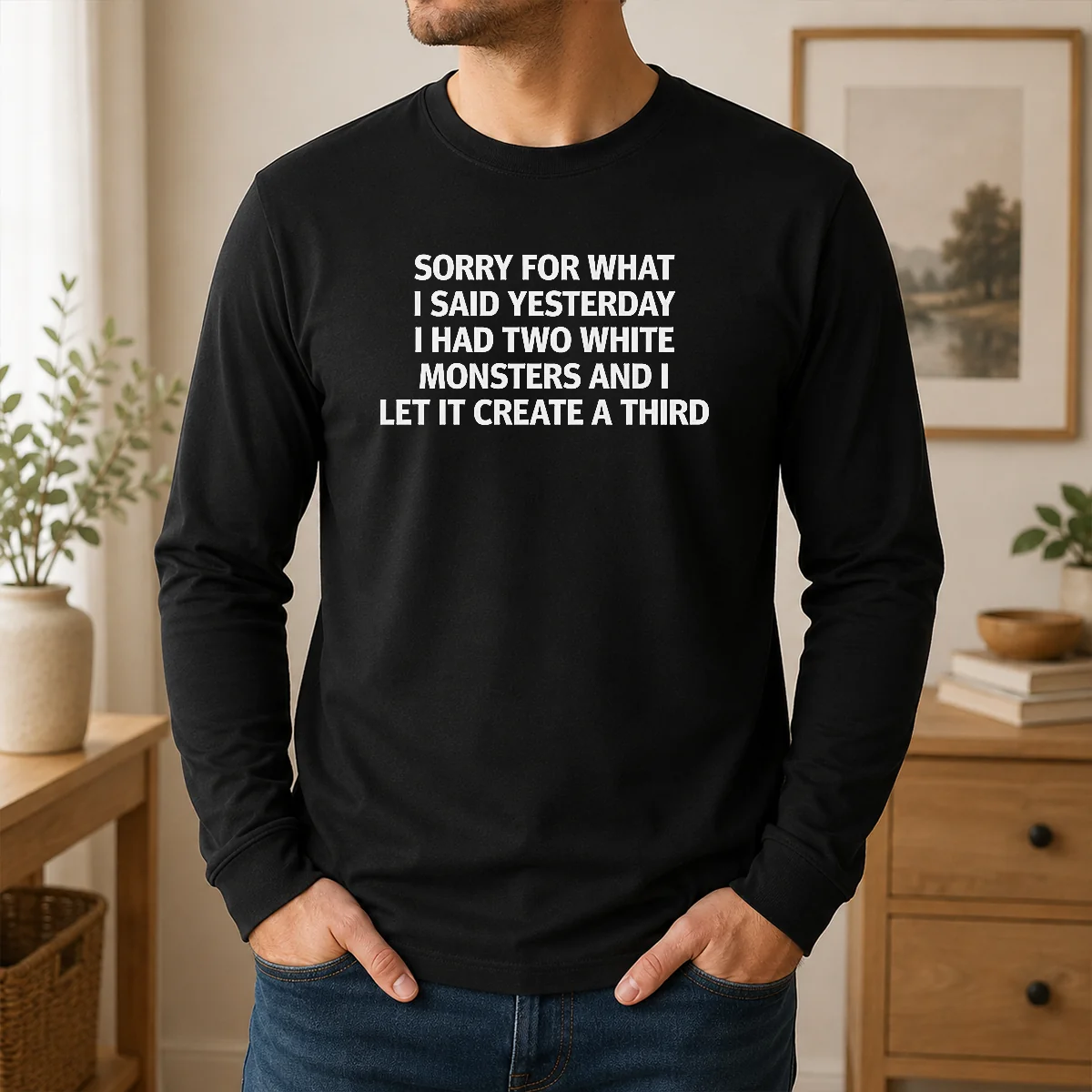 Original Sorry For What I Said Yesterday I Had Two White Monsters And I Let It Create A Third Shirt - Image 6