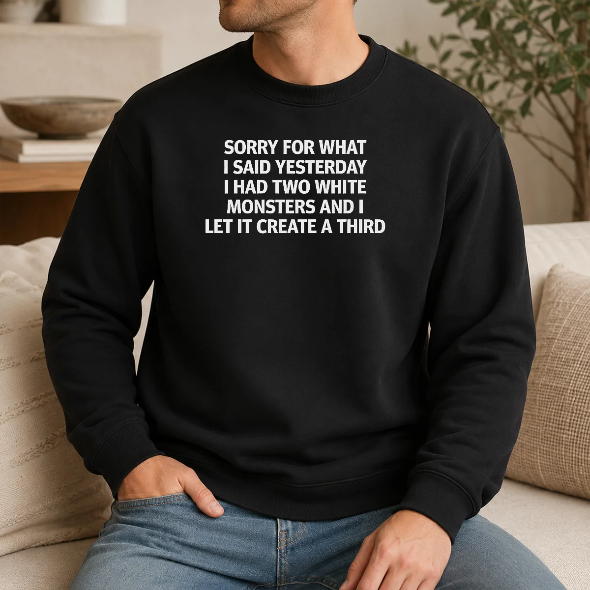Original Sorry For What I Said Yesterday I Had Two White Monsters And I Let It Create A Third Shirt - Image 7