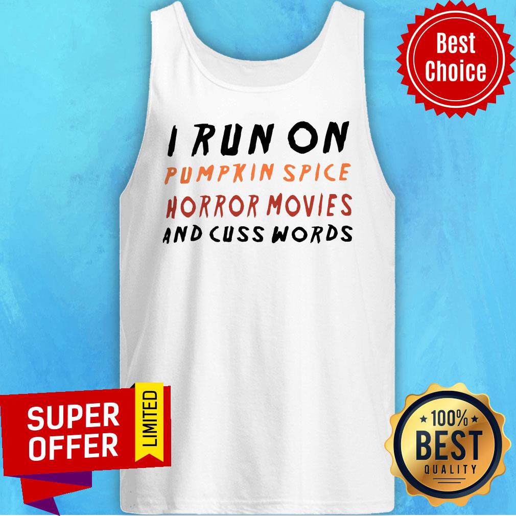 I Run On Pumpkin Spice Horror Movies And Cuss Words Shirt - Image 5