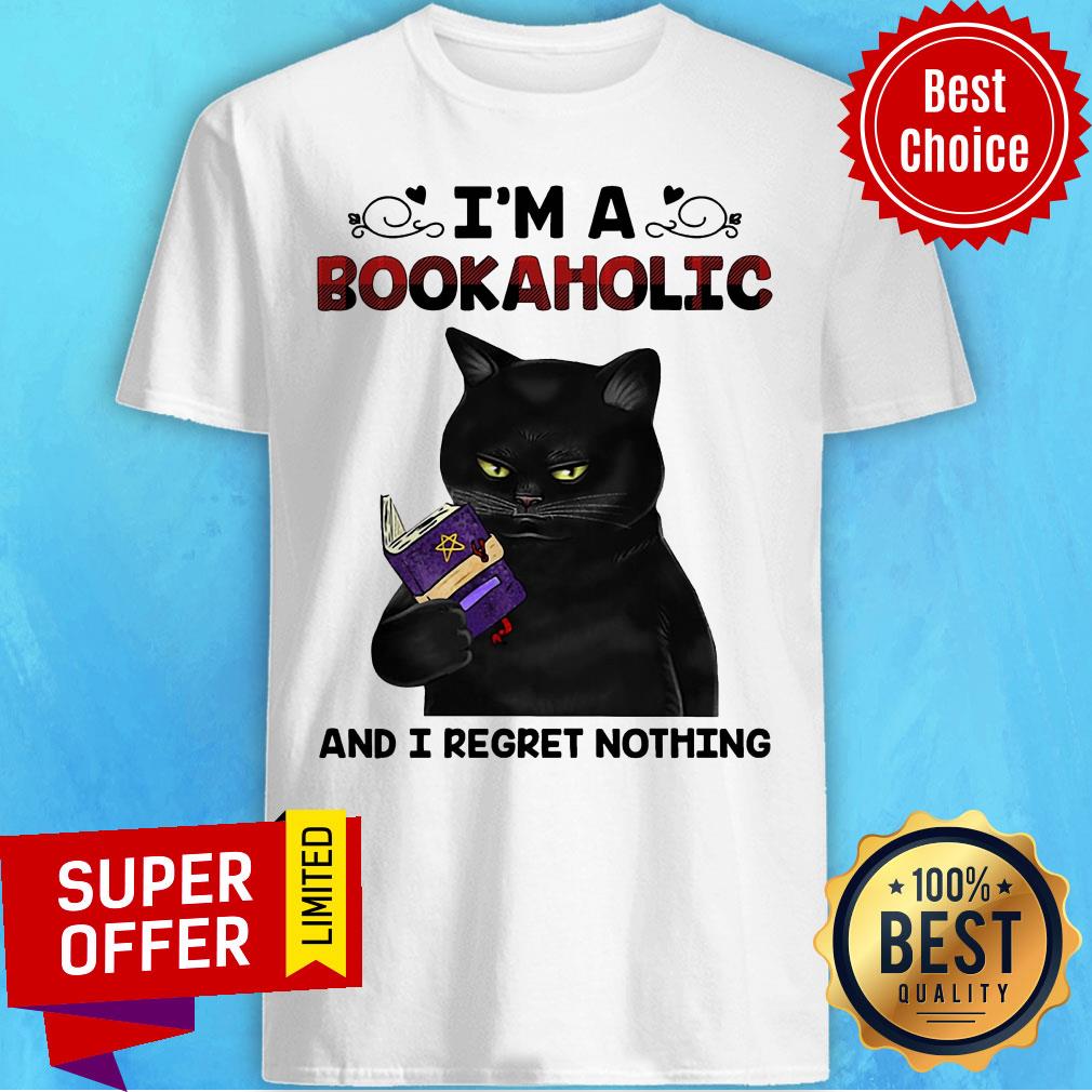 Nice I'm A Bookaholic And I Regret Nothing Shirt
