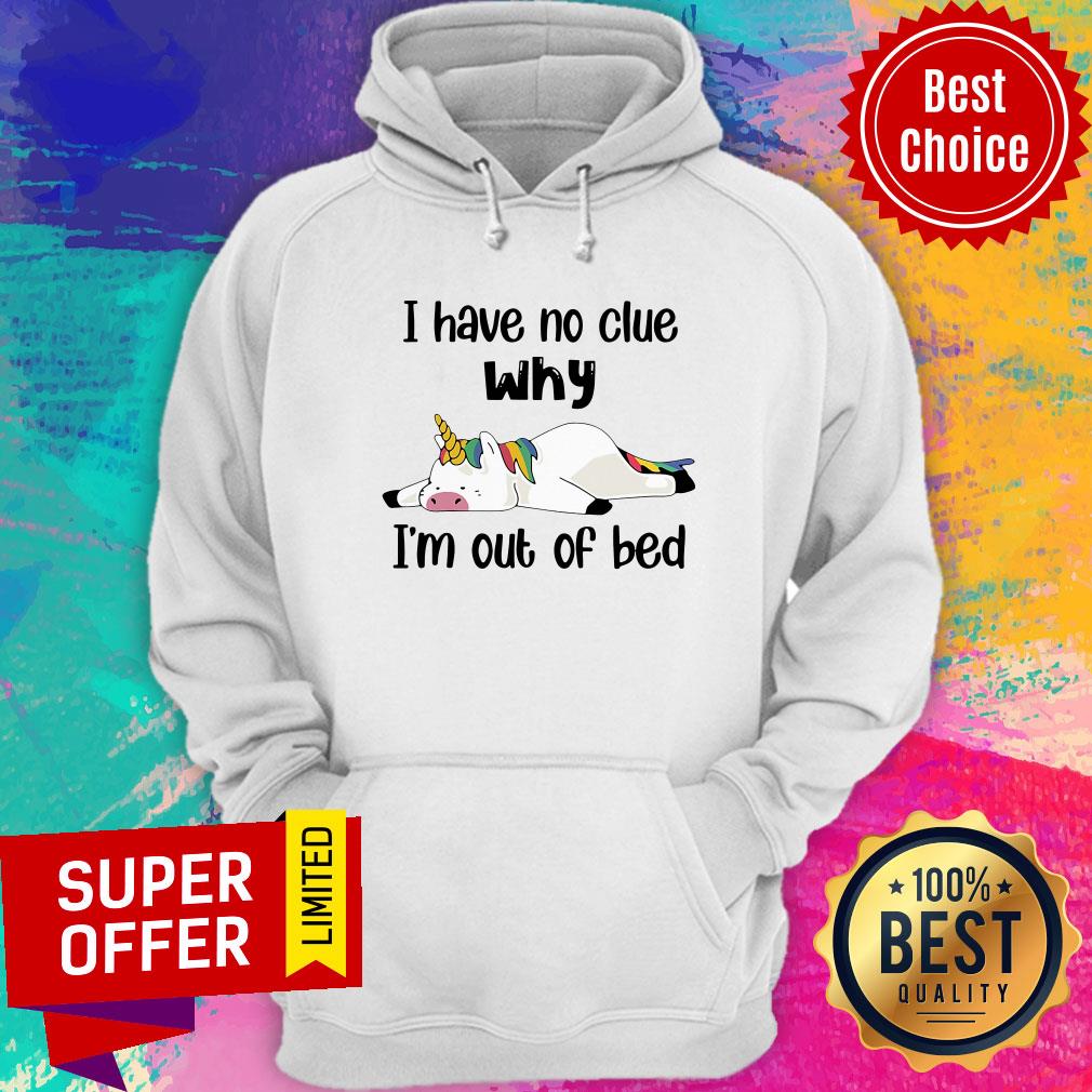 Premium Unicorns I Have No Clue Why I''m Out Of Bed Shirt - Image 5