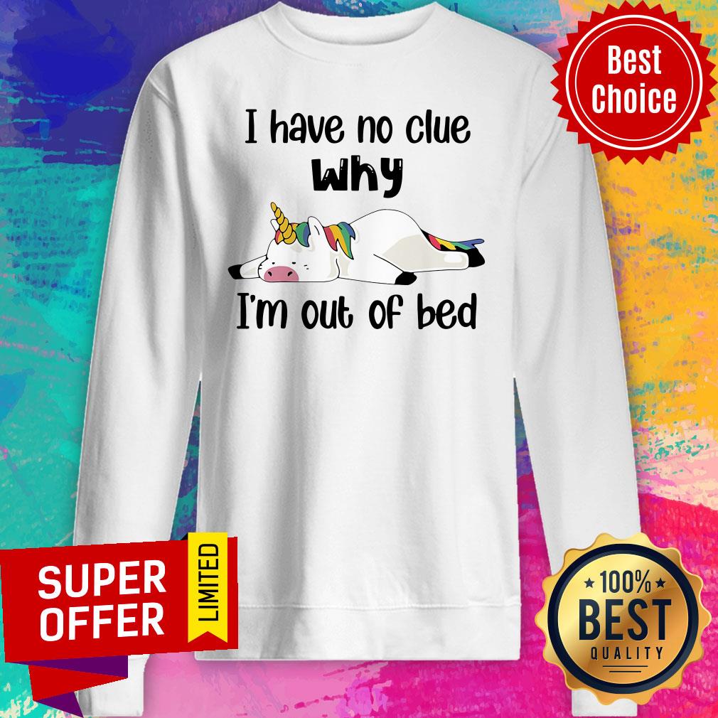 Premium Unicorns I Have No Clue Why I''m Out Of Bed Shirt - Image 4