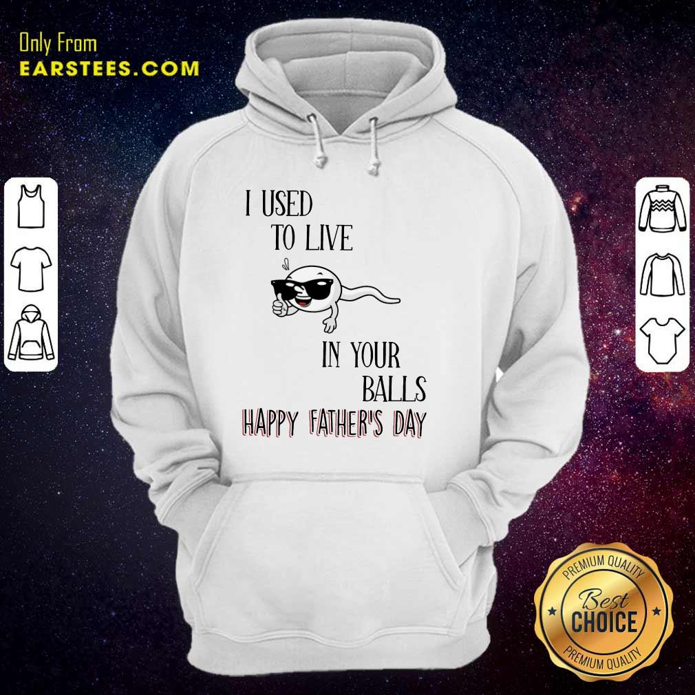 Top I Used To Live In Your Balls Happy Father's Day Shirt - Image 4