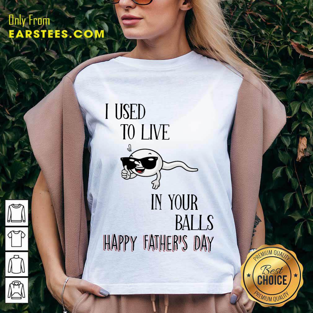 Top I Used To Live In Your Balls Happy Father's Day Shirt - Image 5