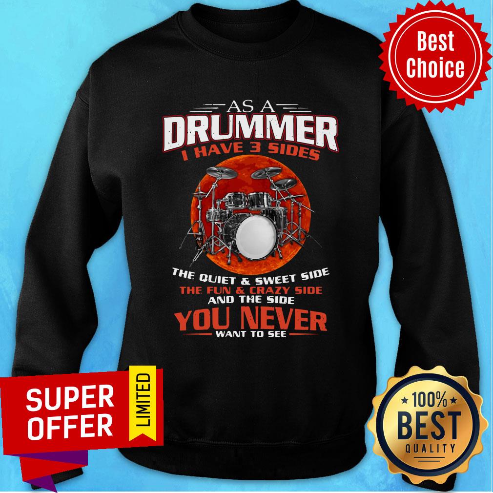 Awesome As A Drummer I Have 3 Sides The Quiet And Sweet Side The Fun And Crazy Side Shirt - Image 4