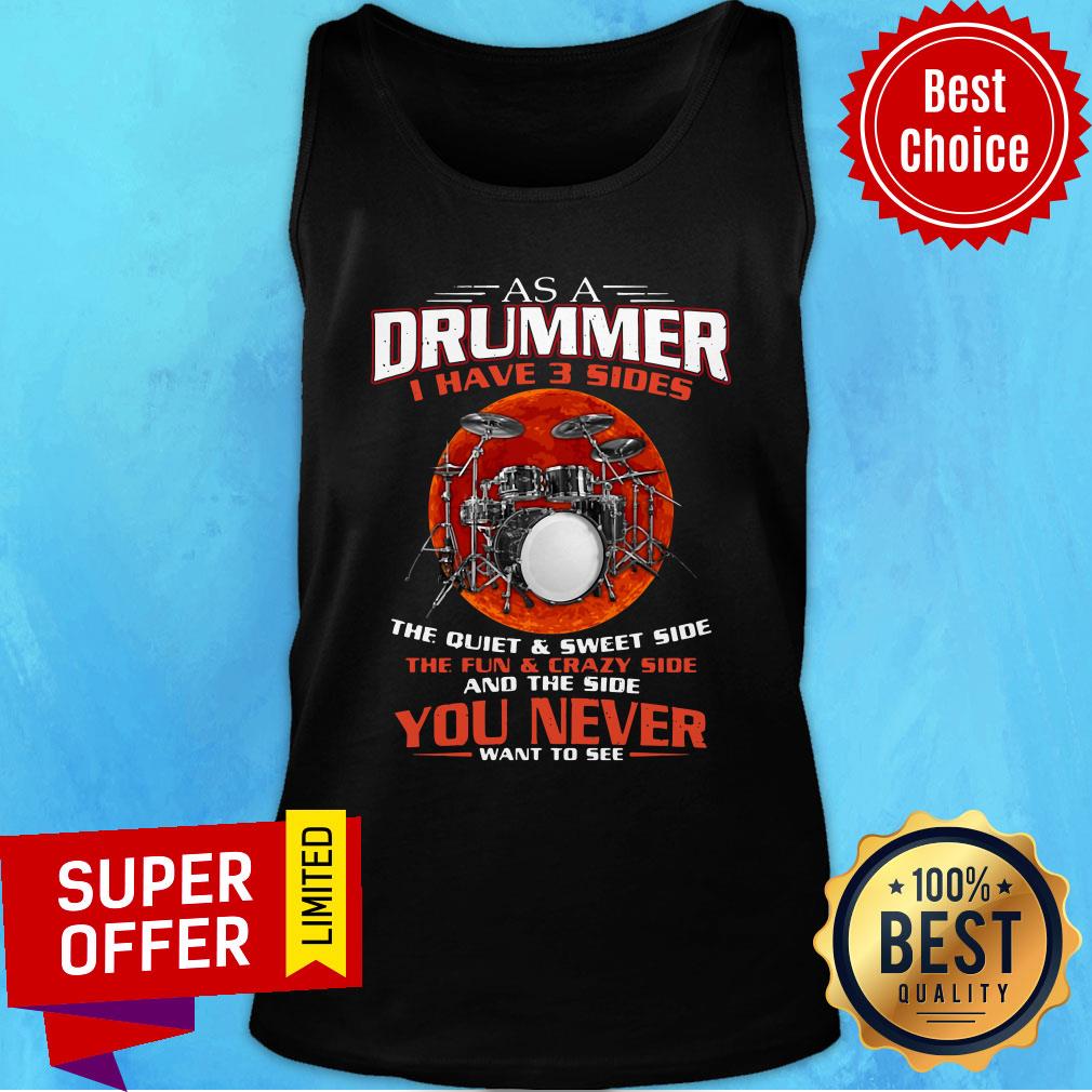 Awesome As A Drummer I Have 3 Sides The Quiet And Sweet Side The Fun And Crazy Side Shirt - Image 3