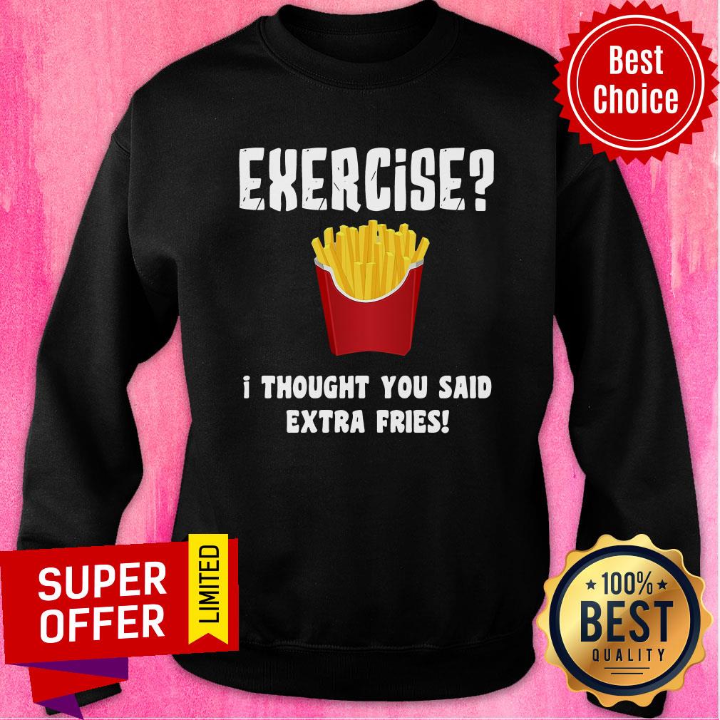 Awesome Exercise I Thought You Said Extra Fries Shirt - Image 5
