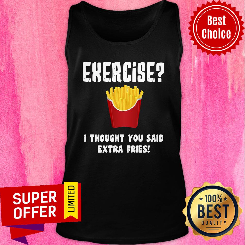 Awesome Exercise I Thought You Said Extra Fries Shirt - Image 4
