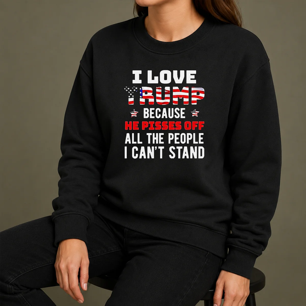 Funny Donald Trump American Flag I Love Because He Pisses Off All The People I Can't Stand Shirt - Image 7