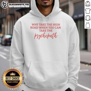 Alternative view of Awesome Why Take The High Road When You Can Take The Psychopath T-Shirt