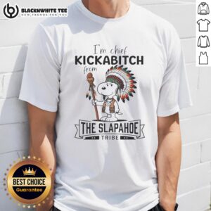 Good I'm Chief Kickabitch Snoopy From The Slapahoe T-Shirt