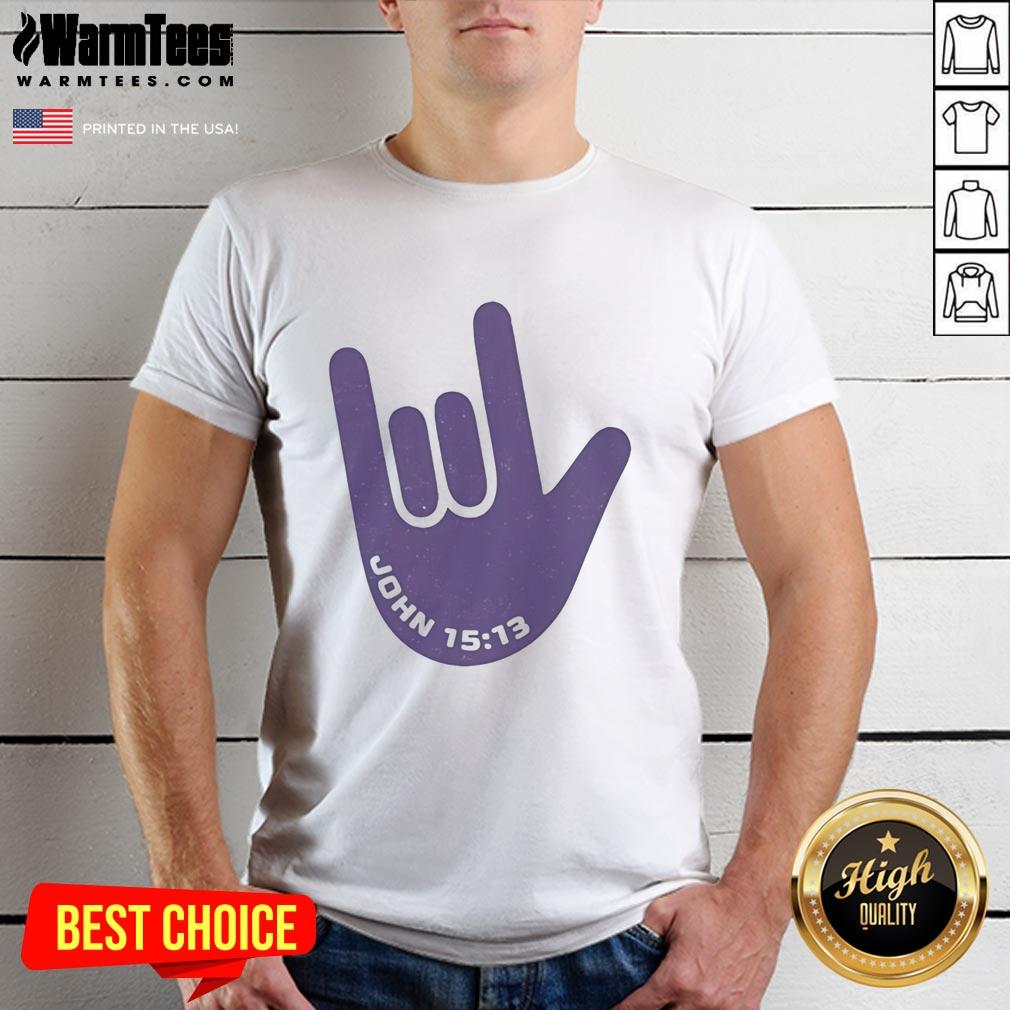 Pretty I Love You Hand Sign American Sign Language Jesus Christ Bible Christianity John 15 13 T-Shirt