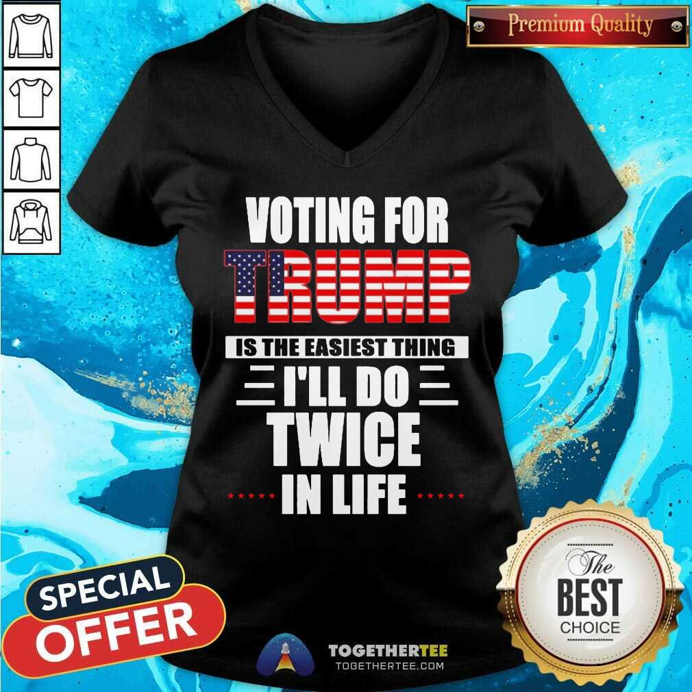 Cute Voting For Trump Is The Easiest Thing I’ll Do Twice In Life Shirt - Image 2