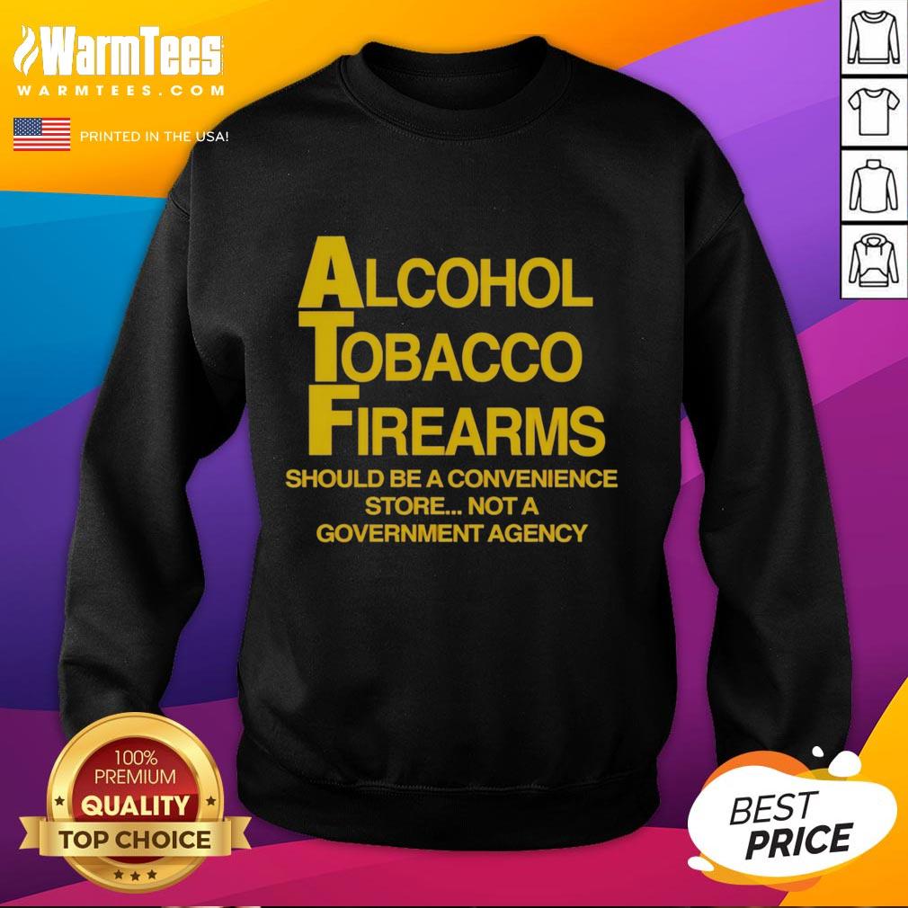 Official Alcohol Tobacco Firearms Should Be A Convenience Not A Government Agency T-Shirt - Image 4