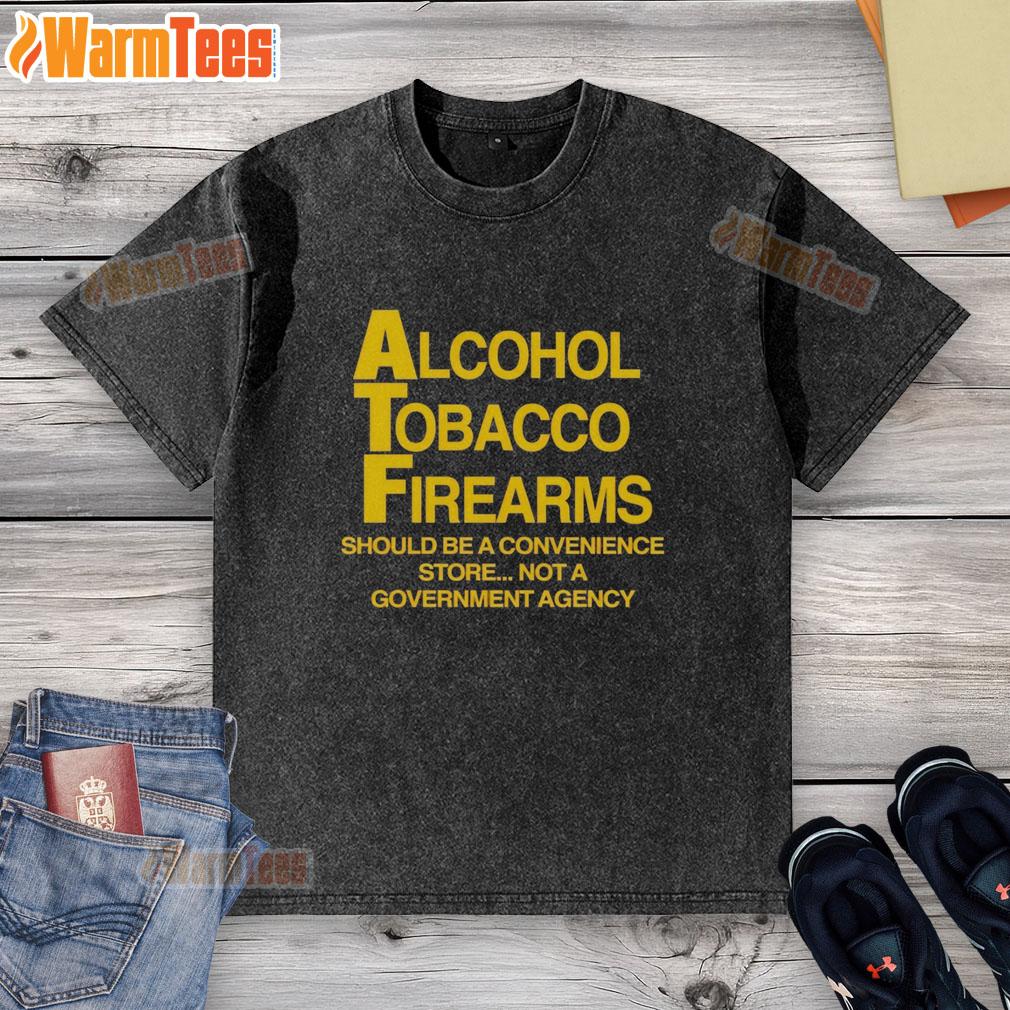 Official Alcohol Tobacco Firearms Should Be A Convenience Not A Government Agency T-Shirt - Image 5