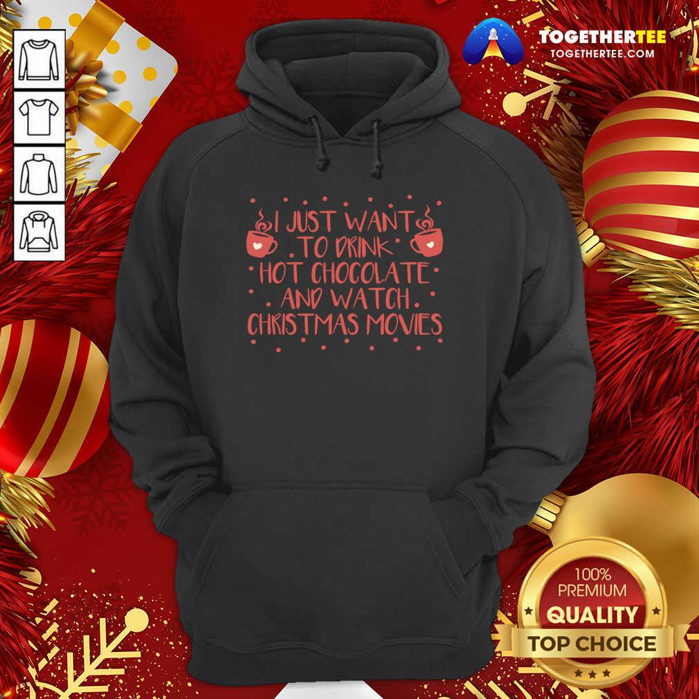 Awesome I Just Want To Drink Hot Chocolate And Watch Christmas Movies T-Shirt - Image 5