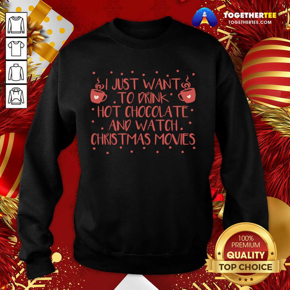 Awesome I Just Want To Drink Hot Chocolate And Watch Christmas Movies T-Shirt - Image 4