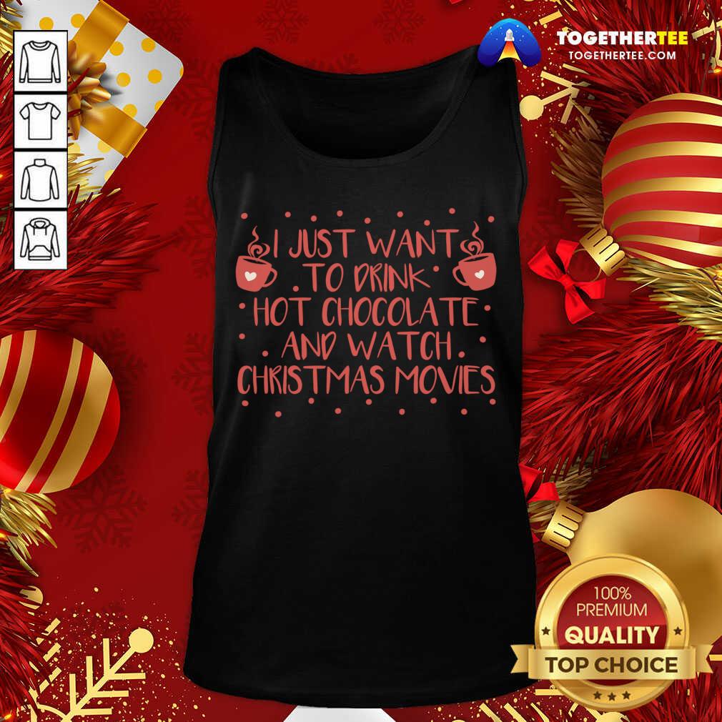 Awesome I Just Want To Drink Hot Chocolate And Watch Christmas Movies T-Shirt - Image 3