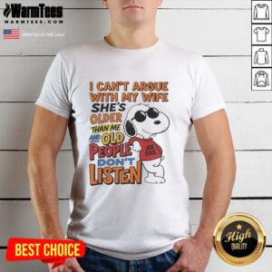 Original I Can't Argue With My Wife She's Older Than Me And Old People Don't Listen Retired Husband T-Shirt