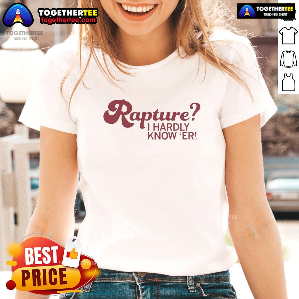 Awesome Rapture I Hardly Know Er T-Shirt - Image 3