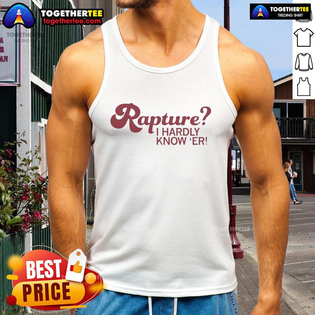 Awesome Rapture I Hardly Know Er T-Shirt - Image 4
