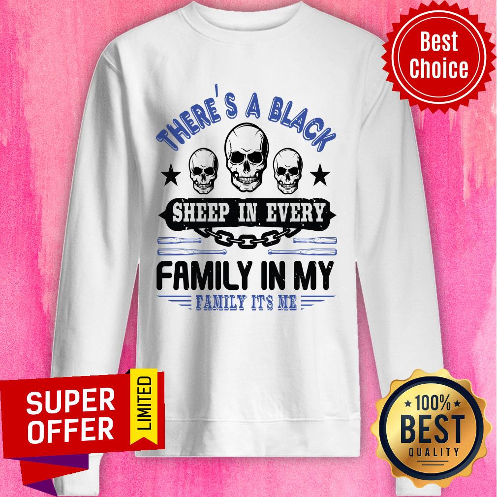 There's A Black Sheep In Every Family In My Family It's Me Shirt - Image 4