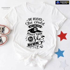 She Believed She Could But She Was Really Tired Sloth T-Shirt