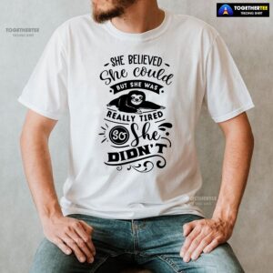 Alternative view of She Believed She Could But She Was Really Tired Sloth T-Shirt