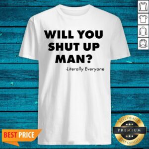 Will You Just Shut Up Man Joe Biden Quote Political Shirt
