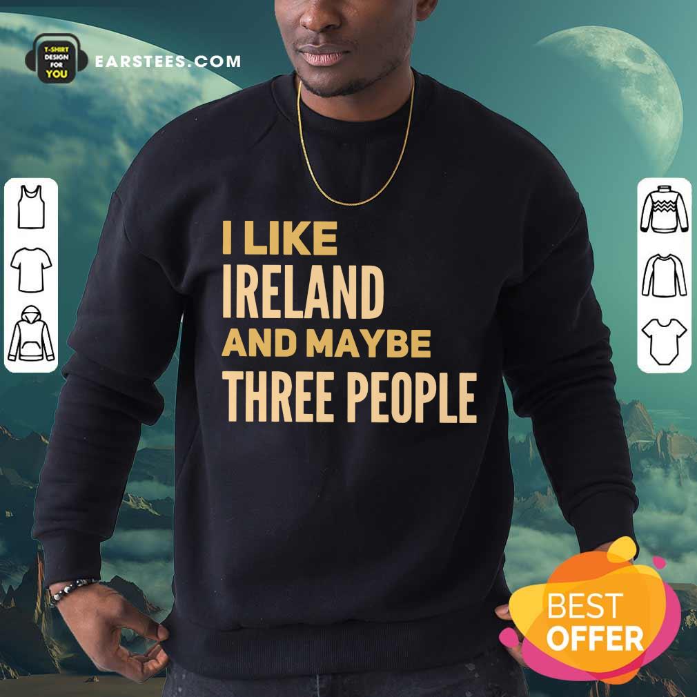 Excellent I Like Ireland And Maybe Three People Shirt - Image 3