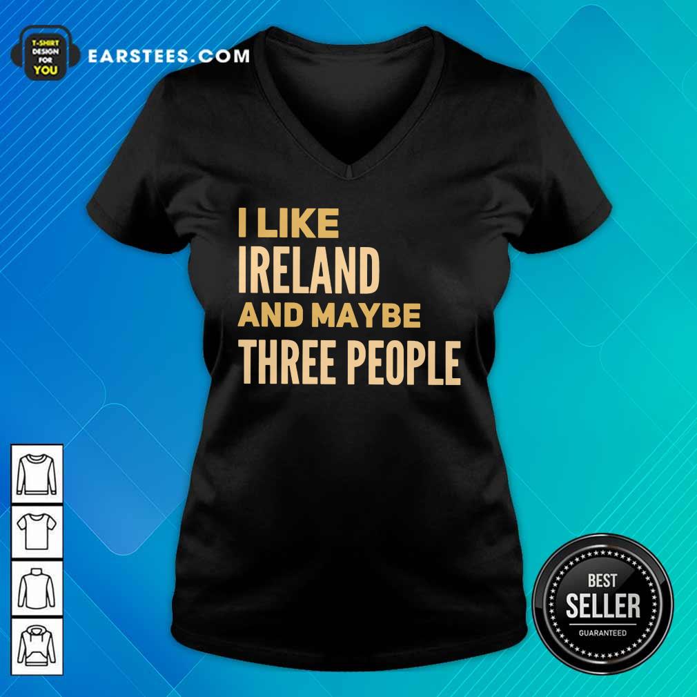 Excellent I Like Ireland And Maybe Three People Shirt - Image 5