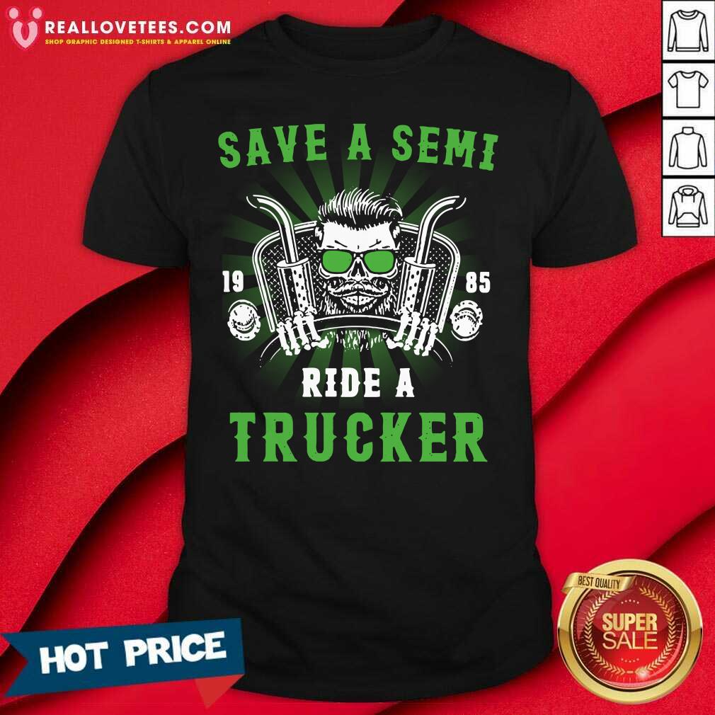 Official Save A Semi 1985 Ride Trucker Shirt