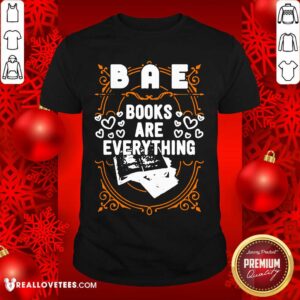 Pretty BAE Books Are Everything Shirt