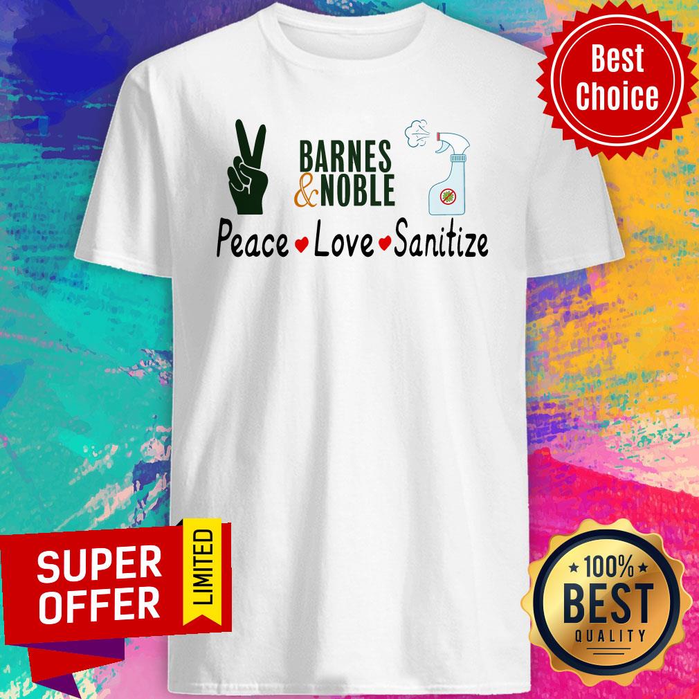 Premium Barnes And Noble Peace Love Sanitize Shirt