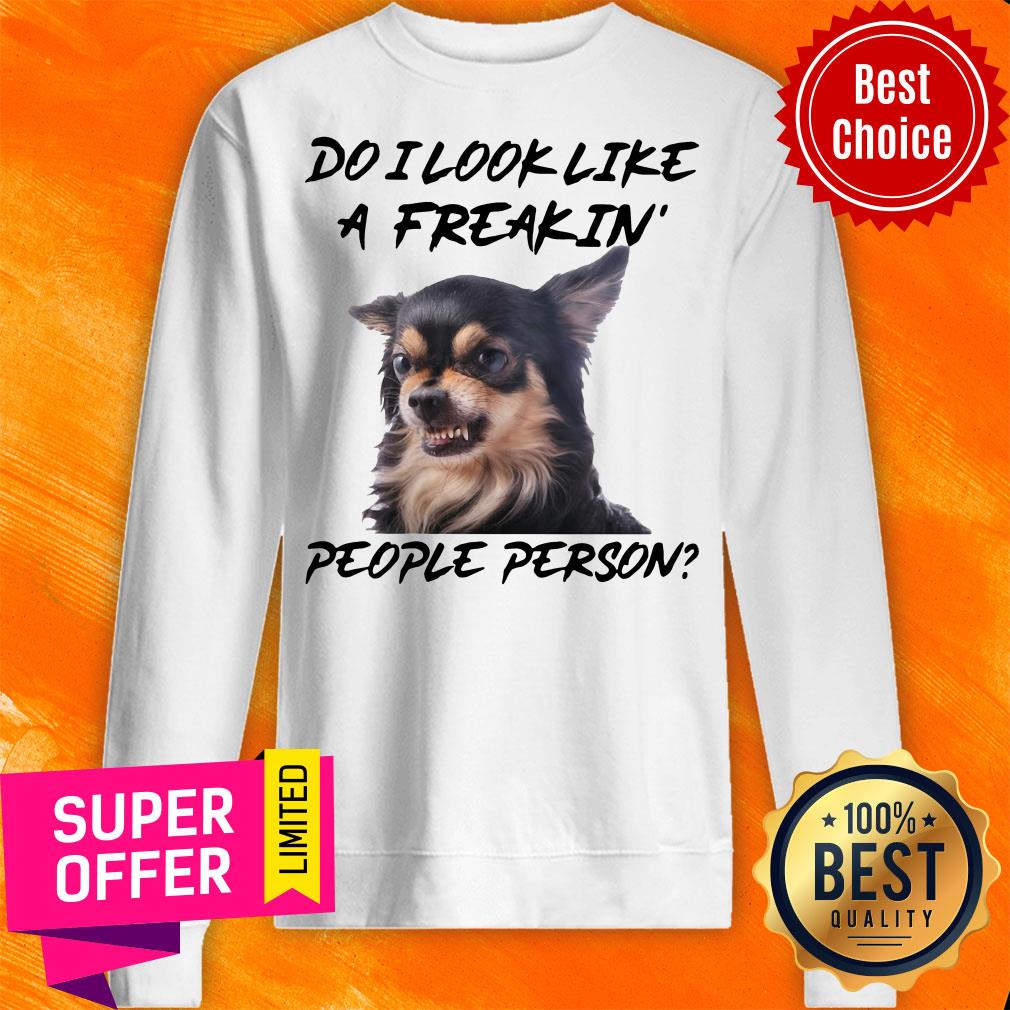 Chihuahua Do I Look Like A Freakin People Person Shirt - Image 5