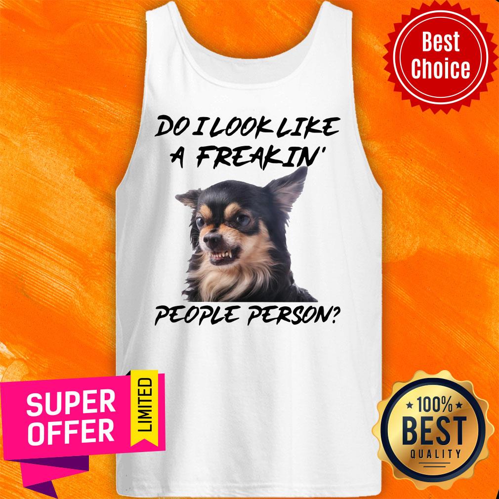 Chihuahua Do I Look Like A Freakin People Person Shirt - Image 4