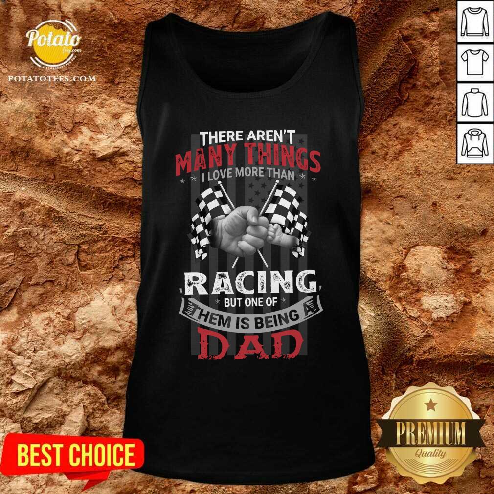 There Aren'T Many Things I Love More Than Racing But One Of Them Is Being A Dad Shirt - Image 3