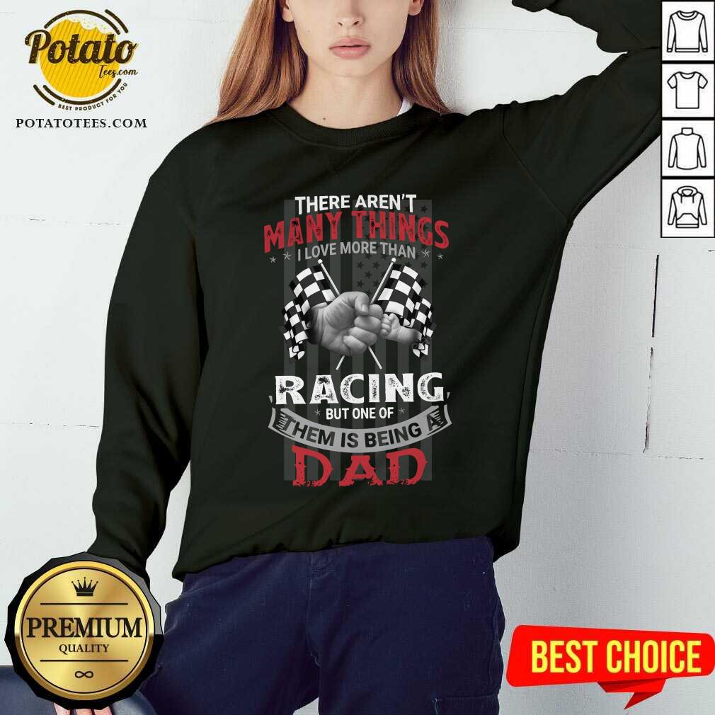 There Aren'T Many Things I Love More Than Racing But One Of Them Is Being A Dad Shirt - Image 2