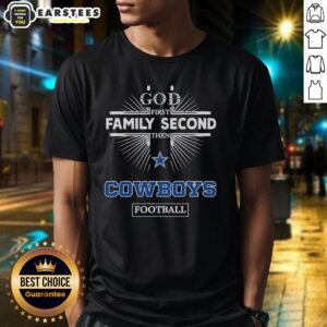 Nice Dallas Cowboys God First Family Second Then Cowboys Football T-Shirt