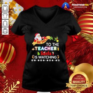 Alternative view of Nice Be Nice To The Teacher Santa Is Watching Merry Christmas Shirt