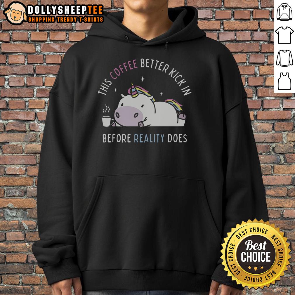 Good This Coffee Better Kick In Before Reality Does Unicorn T-Shirt - Image 2
